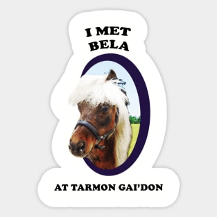 I Met Bela at Tarmon Gai'don! Sticker